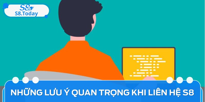 Một số lưu ý cần nhớ khi thực hiện liên hệ S8 nhà cái cá cược